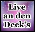  Live an den Deck's